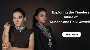 Exploring the Timeless Allure of Kundan and Polki Jewelry